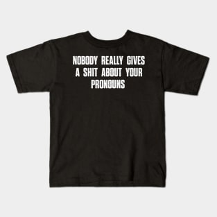 Nobody Really Gives A Shit About Your Pronouns shirt funny Kids T-Shirt